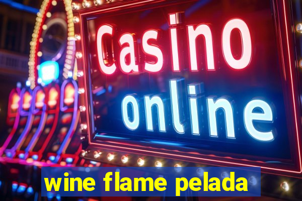 wine flame pelada